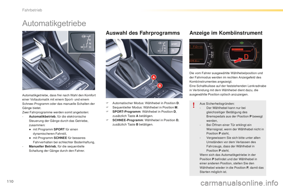 CITROEN C5 2016 Betriebsanleitungen (in German) 110
C5_de_Chap04_conduite_ed01-2015
Auswahl des FahrprogrammsAnzeige im Kombiinstrument
F Automatischer Modus: Wählhebel in Position D .
F S equentieller Modus: Wählhebel in Position M .
F
S
POR CITROEN C5 2016 Betriebsanleitungen (in German) 110
C5_de_Chap04_conduite_ed01-2015
Auswahl des FahrprogrammsAnzeige im Kombiinstrument
F Automatischer Modus: Wählhebel in Position D .
F S equentieller Modus: Wählhebel in Position M .
F
S
POR