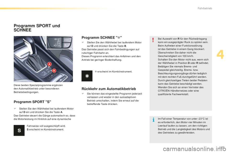 CITROEN C5 2016 Betriebsanleitungen (in German) 113
C5_de_Chap04_conduite_ed01-2015
Programm SPORT und
SCHNEE
Programm SPORT "S"
Diese beiden Spezialprogramme ergänzen
den Automatikbetrieb unter besonderen
Betriebsbedingungen.
F
S
tel CITROEN C5 2016 Betriebsanleitungen (in German) 113
C5_de_Chap04_conduite_ed01-2015
Programm SPORT und
SCHNEE
Programm SPORT "S"
Diese beiden Spezialprogramme ergänzen
den Automatikbetrieb unter besonderen
Betriebsbedingungen.
F
S
tel