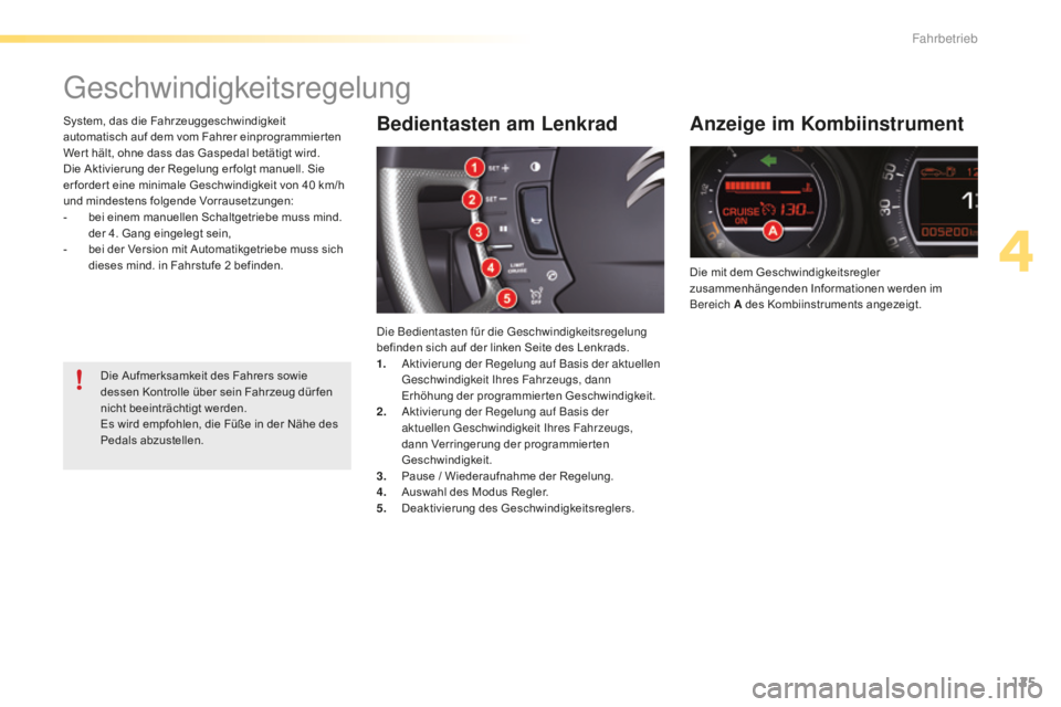 CITROEN C5 2016 Betriebsanleitungen (in German) 125
C5_de_Chap04_conduite_ed01-2015
geschwindigkeitsregelung
Anzeige im Kombiinstrument
Die mit dem Geschwindigkeitsregler
zusammenhängenden Informationen werden im
Bereich A des Kombiinstruments a CITROEN C5 2016 Betriebsanleitungen (in German) 125
C5_de_Chap04_conduite_ed01-2015
geschwindigkeitsregelung
Anzeige im Kombiinstrument
Die mit dem Geschwindigkeitsregler
zusammenhängenden Informationen werden im
Bereich A des Kombiinstruments a
