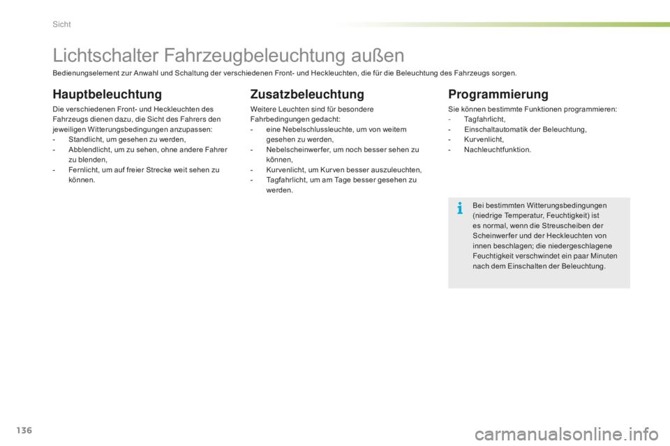 CITROEN C5 2016 Betriebsanleitungen (in German) 136
C5_de_Chap05_visibilite_ed01-2015
Lichtschalter Fahrzeugbeleuchtung außen
Hauptbeleuchtung
Die verschiedenen Front- und Heckleuchten des
Fahrzeugs dienen dazu, die si cht des Fahrers den
jeweil CITROEN C5 2016 Betriebsanleitungen (in German) 136
C5_de_Chap05_visibilite_ed01-2015
Lichtschalter Fahrzeugbeleuchtung außen
Hauptbeleuchtung
Die verschiedenen Front- und Heckleuchten des
Fahrzeugs dienen dazu, die si cht des Fahrers den
jeweil
