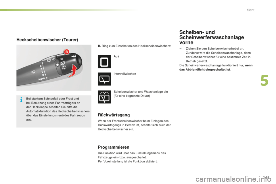 CITROEN C5 2016 Betriebsanleitungen (in German) 145
C5_de_Chap05_visibilite_ed01-2015
Heckscheibenwischer (Tourer)
B. Ring zum Einschalten des Heckscheibenwischers:
a
us
i
ntervallwischen
sc
heibenwischer und Waschanlage ein
(für eine begrenzt CITROEN C5 2016 Betriebsanleitungen (in German) 145
C5_de_Chap05_visibilite_ed01-2015
Heckscheibenwischer (Tourer)
B. Ring zum Einschalten des Heckscheibenwischers:
a
us
i
ntervallwischen
sc
heibenwischer und Waschanlage ein
(für eine begrenzt