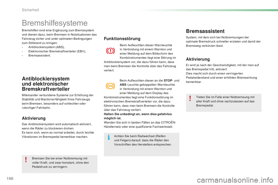 CITROEN C5 2016  Betriebsanleitungen (in German) 150
C5_de_Chap06_securite_ed01-2015
Bremshilfesysteme
Antiblockiersystem 
und elektronischer 
Bremskraftverteiler
Miteinander verbundene Systeme zur Erhöhung der stabilität und Manövrierfähigkeit 