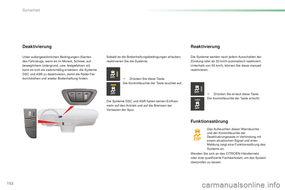 CITROEN C5 2016  Betriebsanleitungen (in German) 152
C5_de_Chap06_securite_ed01-2015
Reaktivierung
Funktionsstörung
das aufleuchten dieser Warnleuchte 
und der Kontrollleuchte der 
Deaktivierungstaste in Verbindung mit 
einem akustischen Signal und
