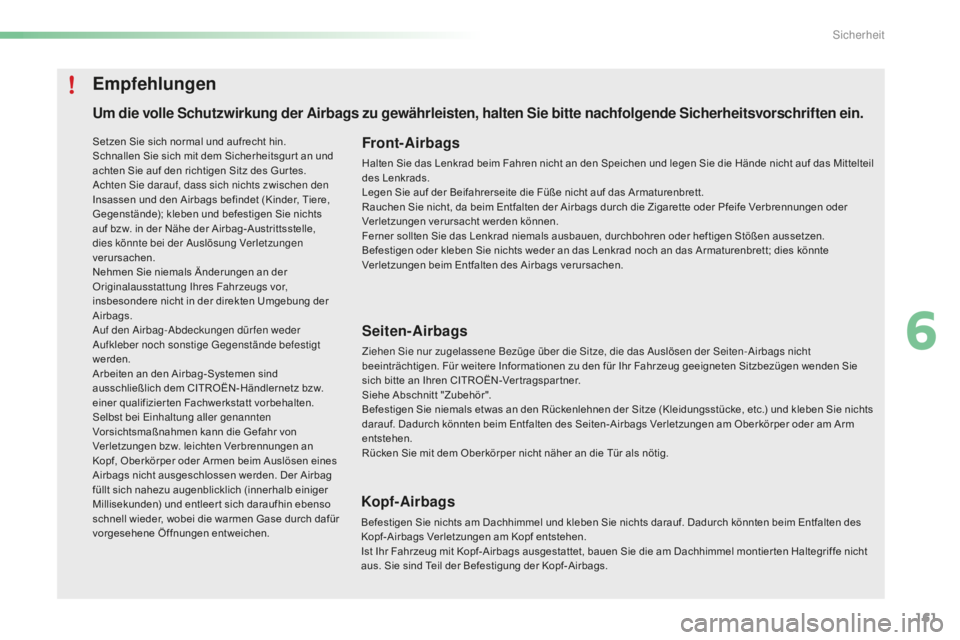 CITROEN C5 2016  Betriebsanleitungen (in German) 161
C5_de_Chap06_securite_ed01-2015
Um die volle Schutzwirkung der Airbags zu gewährleisten, halten Sie bitte nachfolgende Sicherheitsvorschriften ein.Front-Airbags
Halten Sie das Lenkrad beim Fahren