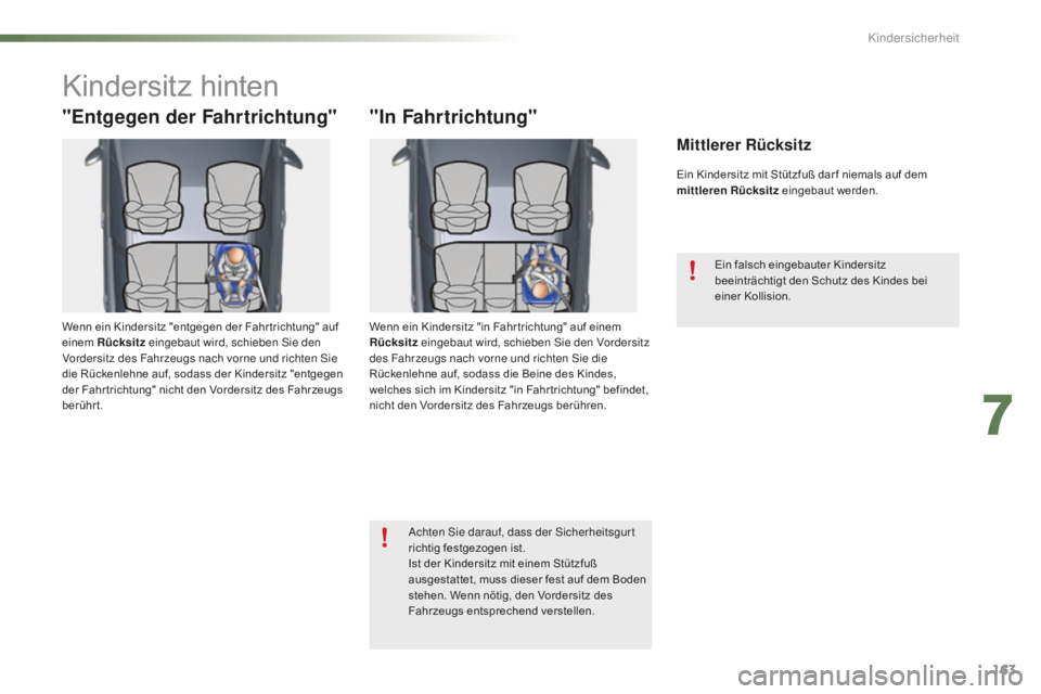 CITROEN C5 2016  Betriebsanleitungen (in German) 163
C5_de_Chap07_securite-enfant_ed01-2015
Kindersitz hinten
"Entgegen der Fahrtrichtung"
Wenn ein Kindersitz "entgegen der Fahr trichtung" auf 
einem Rücksitz  eingebaut wird, schieb
