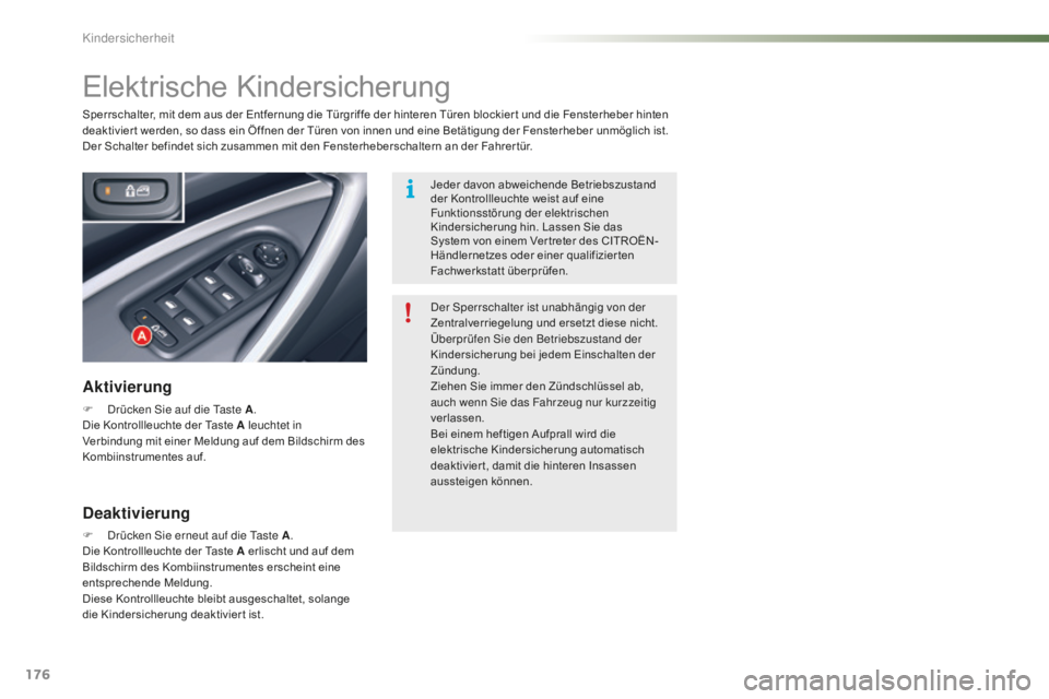 CITROEN C5 2016 Betriebsanleitungen (in German) 176
C5_de_Chap07_securite-enfant_ed01-2015
Elektrische Kindersicherung
Aktivierung
F drücken si e auf die ta ste A.
Die Kontrollleuchte der Taste A leuchtet in
Verbindung mit einer Meldung auf dem CITROEN C5 2016 Betriebsanleitungen (in German) 176
C5_de_Chap07_securite-enfant_ed01-2015
Elektrische Kindersicherung
Aktivierung
F drücken si e auf die ta ste A.
Die Kontrollleuchte der Taste A leuchtet in
Verbindung mit einer Meldung auf dem