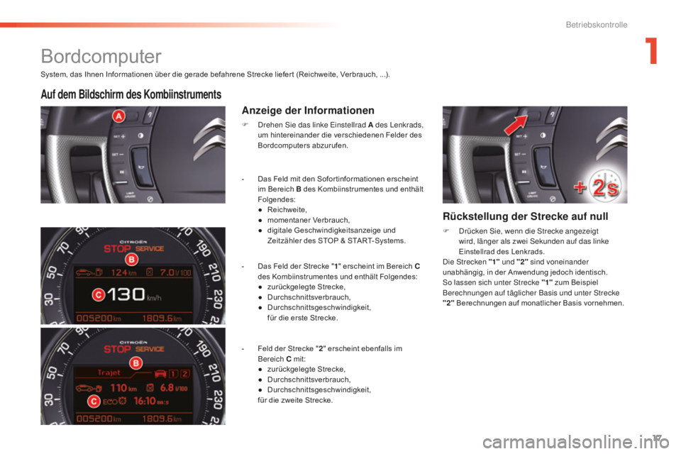CITROEN C5 2016  Betriebsanleitungen (in German) 17
C5_de_Chap01_controle-de-marche_ed01-2015
System, das Ihnen Informationen über die gerade befahrene Strecke liefer t (Reichweite, Verbrauch, ...).
Auf dem Bildschirm des Kombiinstruments
Anzeige d