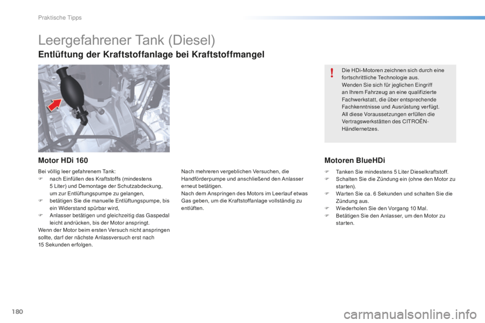 CITROEN C5 2016  Betriebsanleitungen (in German) 180
C5_de_Chap08_information_ed01-2015
Die HDi-Motoren zeichnen sich durch eine 
for tschrittliche Technologie aus.
Wenden s
i
 e sich für jeglichen  e
i
 ngriff 
an Ihrem Fahrzeug an eine qualifizie
