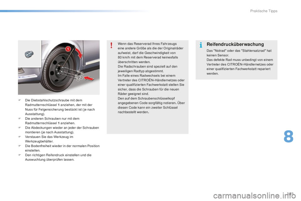 CITROEN C5 2016 Betriebsanleitungen (in German) 191
C5_de_Chap08_information_ed01-2015
Wenn das Reserverad ihres Fahrzeugs
eine andere Größe als die der Originalräder
auf weist, dar f die
g
e
schwindigkeit von
80
km/h mit dem Reser verad CITROEN C5 2016 Betriebsanleitungen (in German) 191
C5_de_Chap08_information_ed01-2015
Wenn das Reserverad ihres Fahrzeugs
eine andere Größe als die der Originalräder
auf weist, dar f die
g
e
schwindigkeit von
80
km/h mit dem Reser verad