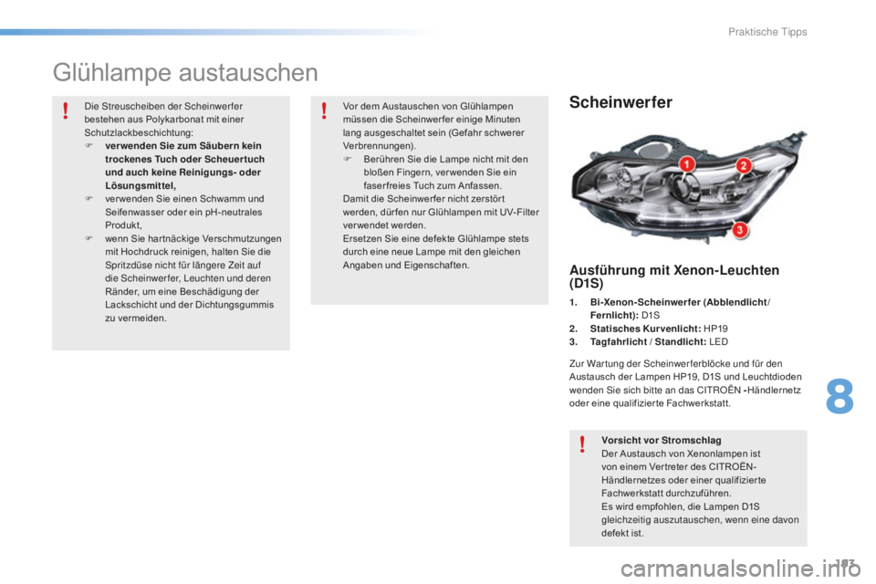 CITROEN C5 2016 Betriebsanleitungen (in German) 193
C5_de_Chap08_information_ed01-2015
Glühlampe austauschen
Scheinwerfer
Ausführung mit Xenon-Leuchten
(D1S)
1. Bi-Xenon-Scheinwerfer (Abblendlicht/Fernlicht):
d1 s
2. S
tatisches Kurvenlicht: CITROEN C5 2016 Betriebsanleitungen (in German) 193
C5_de_Chap08_information_ed01-2015
Glühlampe austauschen
Scheinwerfer
Ausführung mit Xenon-Leuchten
(D1S)
1. Bi-Xenon-Scheinwerfer (Abblendlicht/Fernlicht):
d1 s
2. S
tatisches Kurvenlicht: