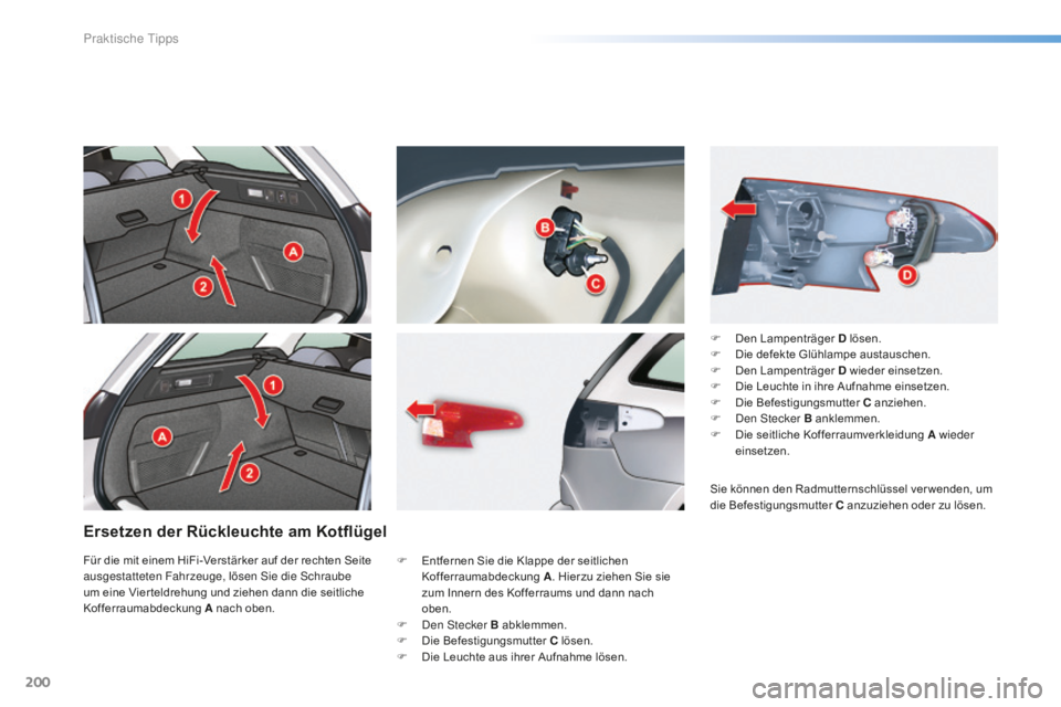 CITROEN C5 2016 Betriebsanleitungen (in German) 200
C5_de_Chap08_information_ed01-2015
Ersetzen der Rückleuchte am Kotflügel
F Entfernen Sie die Klappe der seitlichen Kofferraumabdeckung A. Hierzu ziehen Sie sie
zum Innern des Kofferraums und d CITROEN C5 2016 Betriebsanleitungen (in German) 200
C5_de_Chap08_information_ed01-2015
Ersetzen der Rückleuchte am Kotflügel
F Entfernen Sie die Klappe der seitlichen Kofferraumabdeckung A. Hierzu ziehen Sie sie
zum Innern des Kofferraums und d