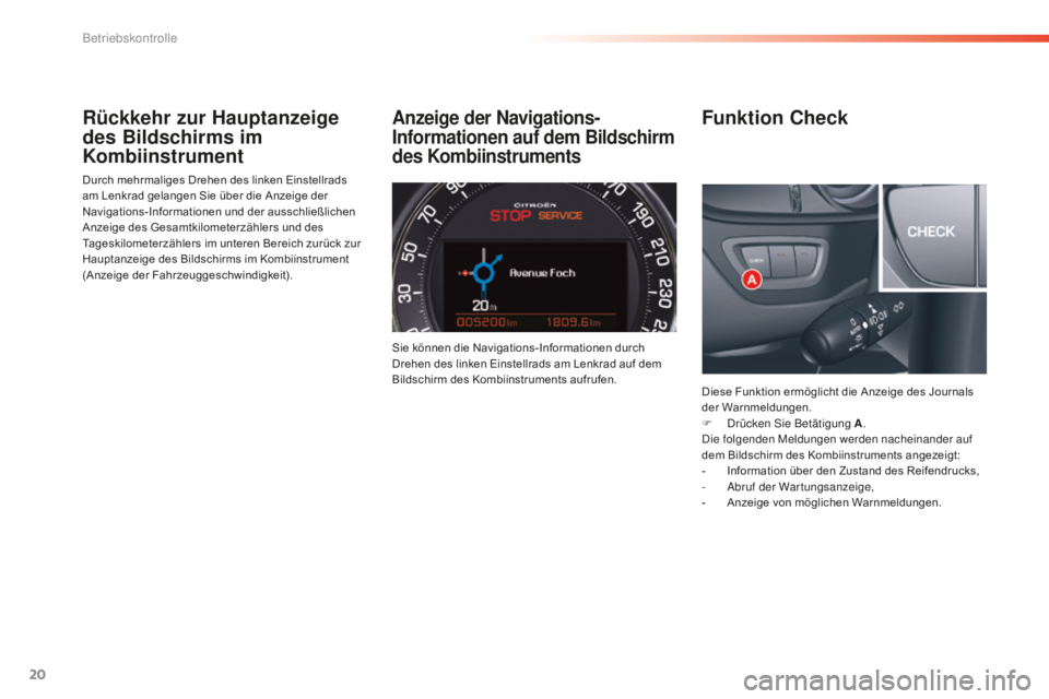 CITROEN C5 2016 Betriebsanleitungen (in German) 20
C5_de_Chap01_controle-de-marche_ed01-2015
Rückkehr zur Hauptanzeige
des Bildschirms im
Kombiinstrument
Durch mehrmaliges Drehen des linken Einstellrads
am Lenkrad gelangen Sie über die Anzeige CITROEN C5 2016 Betriebsanleitungen (in German) 20
C5_de_Chap01_controle-de-marche_ed01-2015
Rückkehr zur Hauptanzeige
des Bildschirms im
Kombiinstrument
Durch mehrmaliges Drehen des linken Einstellrads
am Lenkrad gelangen Sie über die Anzeige