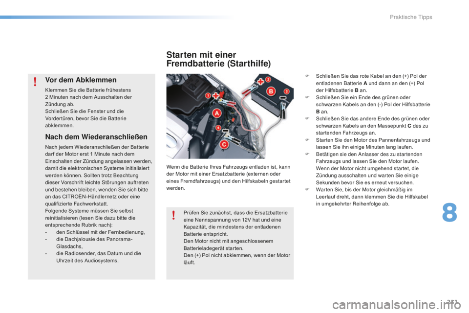 CITROEN C5 2016 Betriebsanleitungen (in German) 211
C5_de_Chap08_information_ed01-2015
Nach dem Wiederanschließen
Nach jedem Wiederanschließen der Batterie
dar f der Motor erst 1 Minute nach dem
ein
schalten der Zündung angelassen werden,
d CITROEN C5 2016 Betriebsanleitungen (in German) 211
C5_de_Chap08_information_ed01-2015
Nach dem Wiederanschließen
Nach jedem Wiederanschließen der Batterie
dar f der Motor erst 1 Minute nach dem
ein
schalten der Zündung angelassen werden,
d