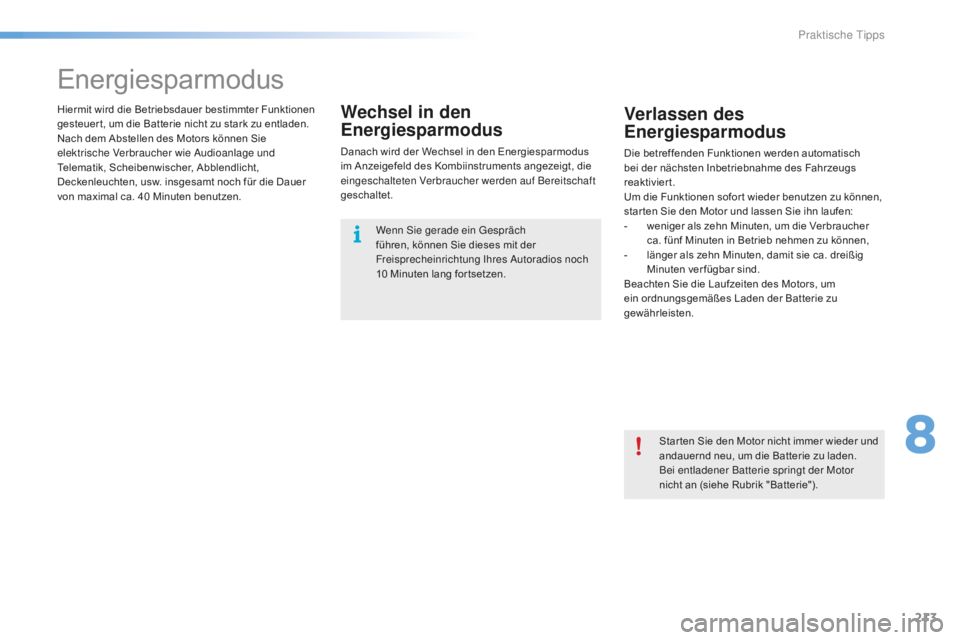 CITROEN C5 2016 Betriebsanleitungen (in German) 213
C5_de_Chap08_information_ed01-2015
Energiesparmodus
Hiermit wird die Betriebsdauer bestimmter Funktionen
gesteuer t, um die Batterie nicht zu stark zu entladen.
Nach dem Abstellen des Motors kön CITROEN C5 2016 Betriebsanleitungen (in German) 213
C5_de_Chap08_information_ed01-2015
Energiesparmodus
Hiermit wird die Betriebsdauer bestimmter Funktionen
gesteuer t, um die Batterie nicht zu stark zu entladen.
Nach dem Abstellen des Motors kön