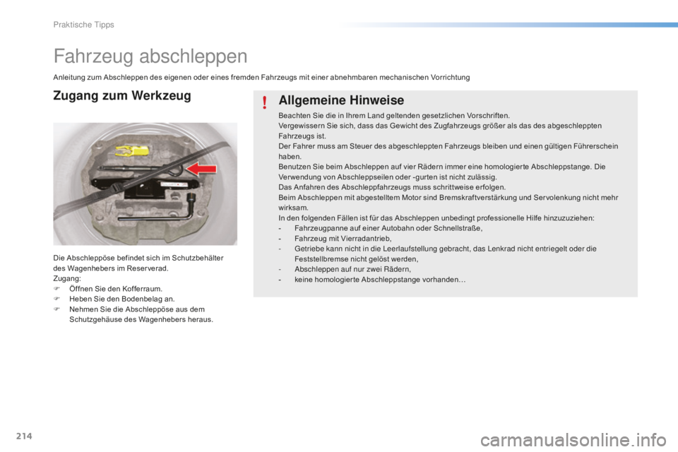 CITROEN C5 2016 Betriebsanleitungen (in German) 214
C5_de_Chap08_information_ed01-2015
Fahrzeug abschleppen
Anleitung zum Abschleppen des eigenen oder eines fremden Fahrzeugs mit einer abnehmbaren mechanischen Vorrichtung
Die Abschleppöse befindet CITROEN C5 2016 Betriebsanleitungen (in German) 214
C5_de_Chap08_information_ed01-2015
Fahrzeug abschleppen
Anleitung zum Abschleppen des eigenen oder eines fremden Fahrzeugs mit einer abnehmbaren mechanischen Vorrichtung
Die Abschleppöse befindet