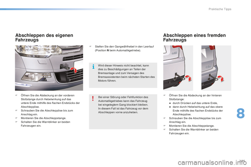 CITROEN C5 2016 Betriebsanleitungen (in German) 215
C5_de_Chap08_information_ed01-2015
F Öffnen si e die ab deckung an der vorderen
Stoßstange durch Hebelwirkung auf das
untere Ende mithilfe des flachen Endstücks der
Abschleppöse.
F
S
ch CITROEN C5 2016 Betriebsanleitungen (in German) 215
C5_de_Chap08_information_ed01-2015
F Öffnen si e die ab deckung an der vorderen
Stoßstange durch Hebelwirkung auf das
untere Ende mithilfe des flachen Endstücks der
Abschleppöse.
F
S
ch