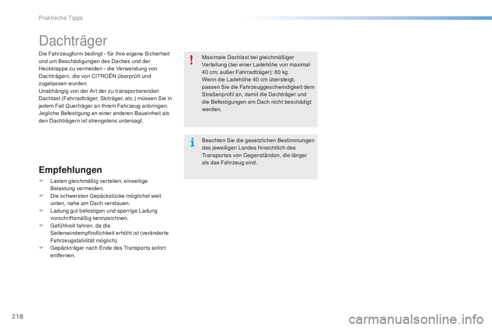 CITROEN C5 2016 Betriebsanleitungen (in German) 218
C5_de_Chap08_information_ed01-2015
dachträger
Die Fahrzeugform bedingt - für Ihre eigene Sicherheit
und um Beschädigungen des Daches und der
Heckklappe zu vermeiden - die Ver wendung von
da
CITROEN C5 2016 Betriebsanleitungen (in German) 218
C5_de_Chap08_information_ed01-2015
dachträger
Die Fahrzeugform bedingt - für Ihre eigene Sicherheit
und um Beschädigungen des Daches und der
Heckklappe zu vermeiden - die Ver wendung von
da