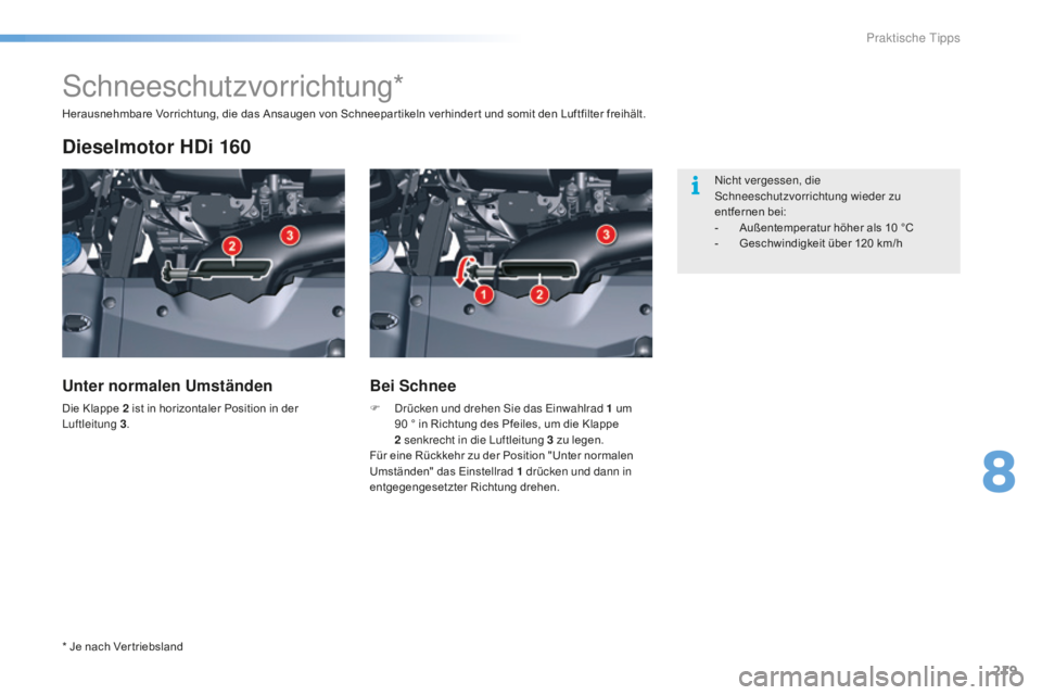 CITROEN C5 2016 Betriebsanleitungen (in German) 219
C5_de_Chap08_information_ed01-2015
schneeschutzvorrichtung*
Dieselmotor HDi 160
Unter normalen Umständen
Die Klappe 2 ist in horizontaler Position in der luftleitung 3 .
Bei Schnee
F drücken un CITROEN C5 2016 Betriebsanleitungen (in German) 219
C5_de_Chap08_information_ed01-2015
schneeschutzvorrichtung*
Dieselmotor HDi 160
Unter normalen Umständen
Die Klappe 2 ist in horizontaler Position in der luftleitung 3 .
Bei Schnee
F drücken un