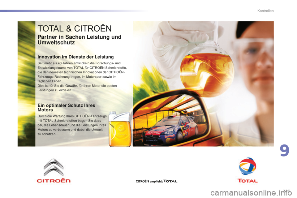 CITROEN C5 2016 Betriebsanleitungen (in German) 223
C5_de_Chap09_verification_ed01-2015
TOTAL & CITROËN
Partner in Sachen Leistung und
Umweltschutz
Innovation im Dienste der Leistung
Seit mehr als 40 Jahren entwickeln die Forschungs- und
E ntwic CITROEN C5 2016 Betriebsanleitungen (in German) 223
C5_de_Chap09_verification_ed01-2015
TOTAL & CITROËN
Partner in Sachen Leistung und
Umweltschutz
Innovation im Dienste der Leistung
Seit mehr als 40 Jahren entwickeln die Forschungs- und
E ntwic