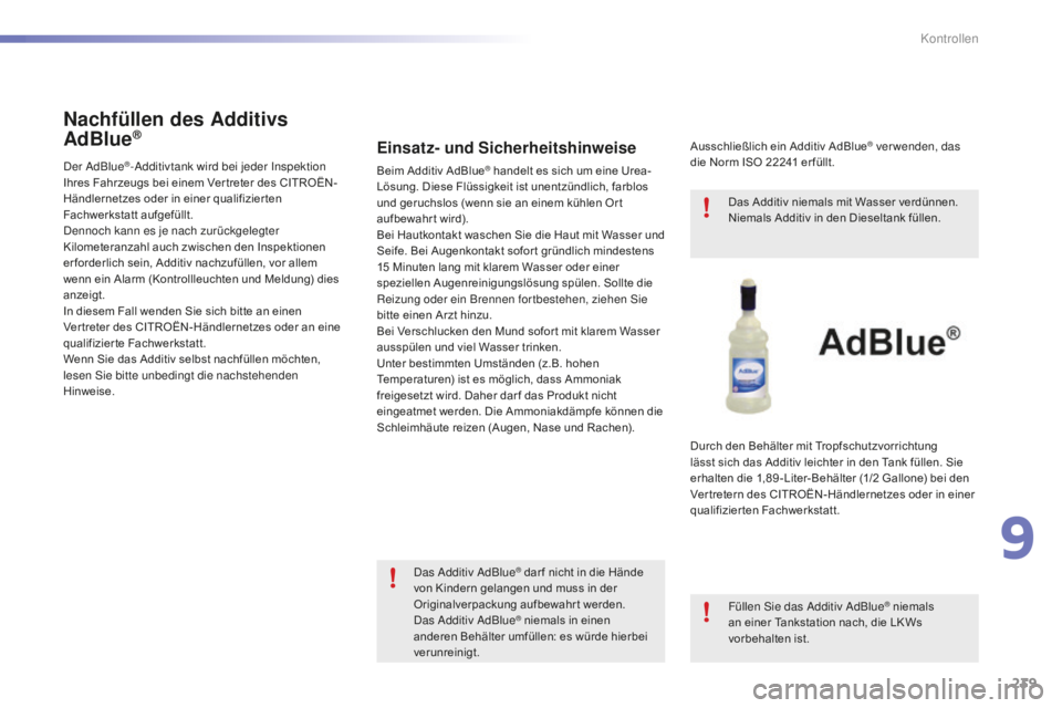 CITROEN C5 2016 Betriebsanleitungen (in German) 239
C5_de_Chap09_verification_ed01-2015
Einsatz- und Sicherheitshinweise
Beim Additiv AdBlue® handelt es sich um eine Urea-
Lösung. Diese Flüssigkeit ist unentzündlich, farblos
und geruchslos (we CITROEN C5 2016 Betriebsanleitungen (in German) 239
C5_de_Chap09_verification_ed01-2015
Einsatz- und Sicherheitshinweise
Beim Additiv AdBlue® handelt es sich um eine Urea-
Lösung. Diese Flüssigkeit ist unentzündlich, farblos
und geruchslos (we