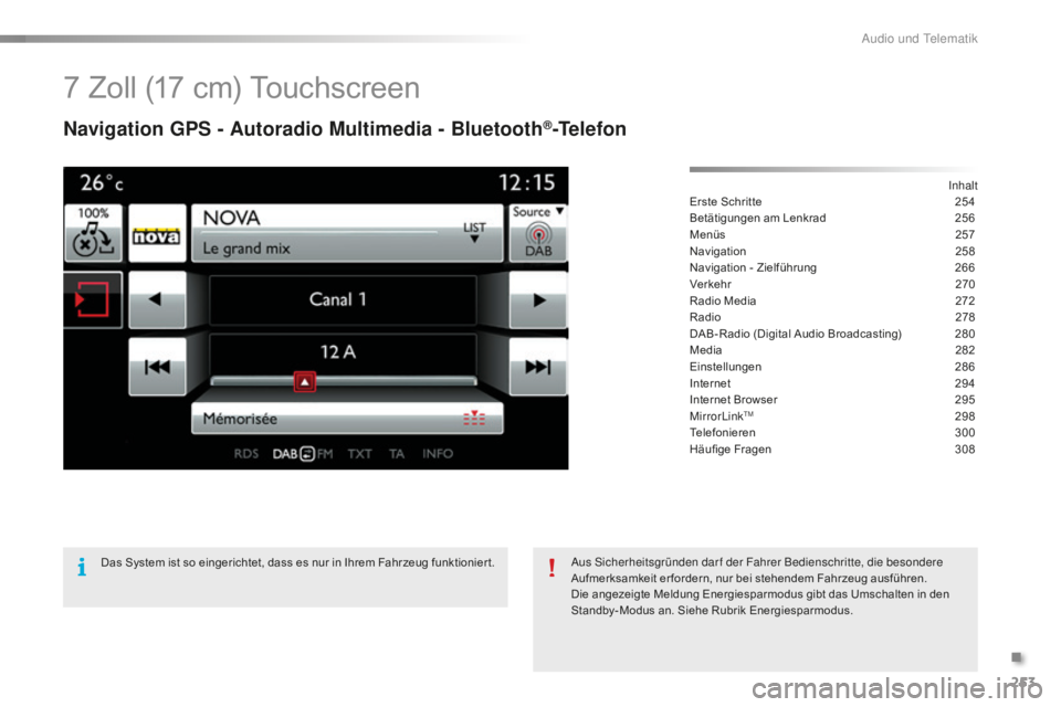 CITROEN C5 2016  Betriebsanleitungen (in German) 253
C5_de_Chap11b_sMegplus_ed01-2015
7 Zoll (17 cm) Touchscreen
Navigation GPS - Autoradio Multimedia - Bluetooth®-Telefon
inhalt
Erste Schritte
 2 54
Betätigungen am Lenkrad
 
2
 56
Menüs
 25

7
N