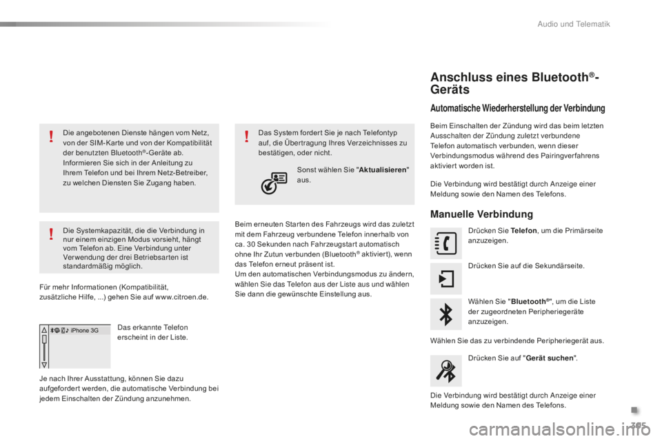 CITROEN C5 2016 Betriebsanleitungen (in German) 305
C5_de_Chap11b_sMegplus_ed01-2015
Die angebotenen Dienste hängen vom Netz,
von der SIM- Kar te und von der Kompatibilität
der benutzten Bluetooth
®- Geräte ab.
Informieren Sie sich in der An CITROEN C5 2016 Betriebsanleitungen (in German) 305
C5_de_Chap11b_sMegplus_ed01-2015
Die angebotenen Dienste hängen vom Netz,
von der SIM- Kar te und von der Kompatibilität
der benutzten Bluetooth
®- Geräte ab.
Informieren Sie sich in der An