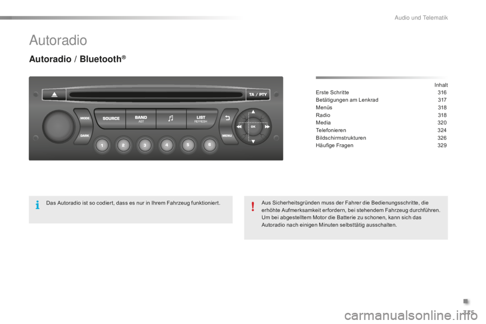 CITROEN C5 2016 Betriebsanleitungen (in German) 315
C5_de_Chap11c_RD45_ed01-2015
autoradio
Autoradio / Bluetooth®
inhalt
Erste Schritte
3 16
Betätigungen am Lenkrad
3
17
Menüs
31
8
Radio
31
8
Media
32
0
Telefonieren
3
24
Bildschirmst CITROEN C5 2016 Betriebsanleitungen (in German) 315
C5_de_Chap11c_RD45_ed01-2015
autoradio
Autoradio / Bluetooth®
inhalt
Erste Schritte
3 16
Betätigungen am Lenkrad
3
17
Menüs
31
8
Radio
31
8
Media
32
0
Telefonieren
3
24
Bildschirmst