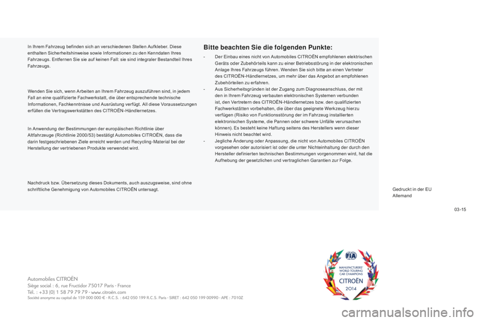 CITROEN C5 2016  Betriebsanleitungen (in German) 0 3 -15
C5_de_Chap13_couv-fin_ed01-2015
In Anwendung der Bestimmungen der europäischen Richtlinie über 
Altfahrzeuge (Richtlinie 2000/53) bestätigt Automobiles CITROËN, dass die 
darin festgeschri