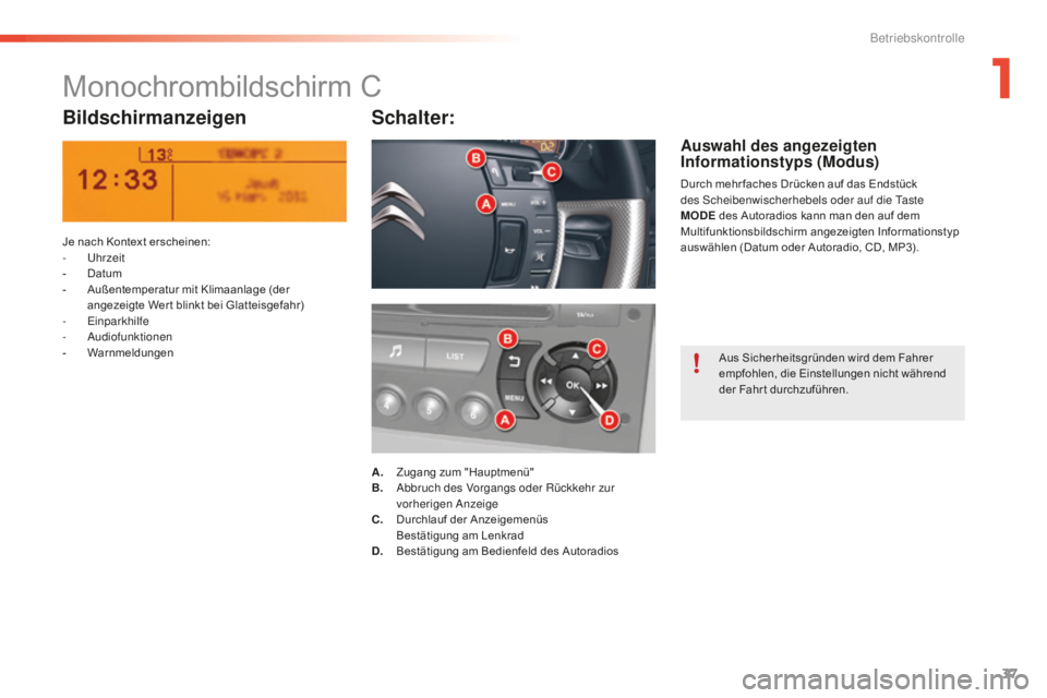 CITROEN C5 2016  Betriebsanleitungen (in German) 37
C5_de_Chap01_controle-de-marche_ed01-2015
Monochrombildschirm C
BildschirmanzeigenSchalter:
Je nach Kontext erscheinen:
-
 uh rzeit
-
 
D
 atum
-
 
A
 ußentemperatur mit Klimaanlage (der 
angezeig