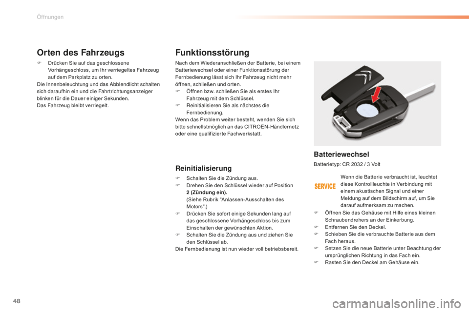 CITROEN C5 2016  Betriebsanleitungen (in German) 48
C5_de_Chap02_ouverture_ed01-2015
Funktionsstörung
Nach dem Wiederanschließen der Batterie, bei einem 
Batteriewechsel oder einer Funktionsstörung der 
Fernbedienung lässt sich Ihr Fahrzeug nich