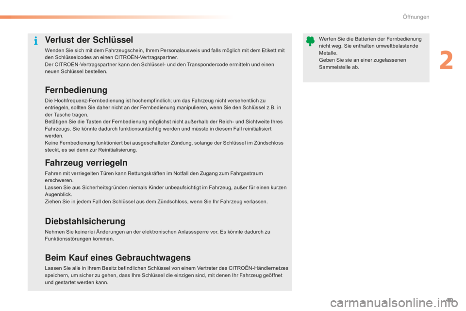CITROEN C5 2016 Betriebsanleitungen (in German) 49
C5_de_Chap02_ouverture_ed01-2015
Verlust der Schlüssel
Wenden Sie sich mit dem Fahrzeugschein, Ihrem Personalausweis und falls möglich mit dem Etikett mit
den Schlüsselcodes an einen CITROËN-V CITROEN C5 2016 Betriebsanleitungen (in German) 49
C5_de_Chap02_ouverture_ed01-2015
Verlust der Schlüssel
Wenden Sie sich mit dem Fahrzeugschein, Ihrem Personalausweis und falls möglich mit dem Etikett mit
den Schlüsselcodes an einen CITROËN-V