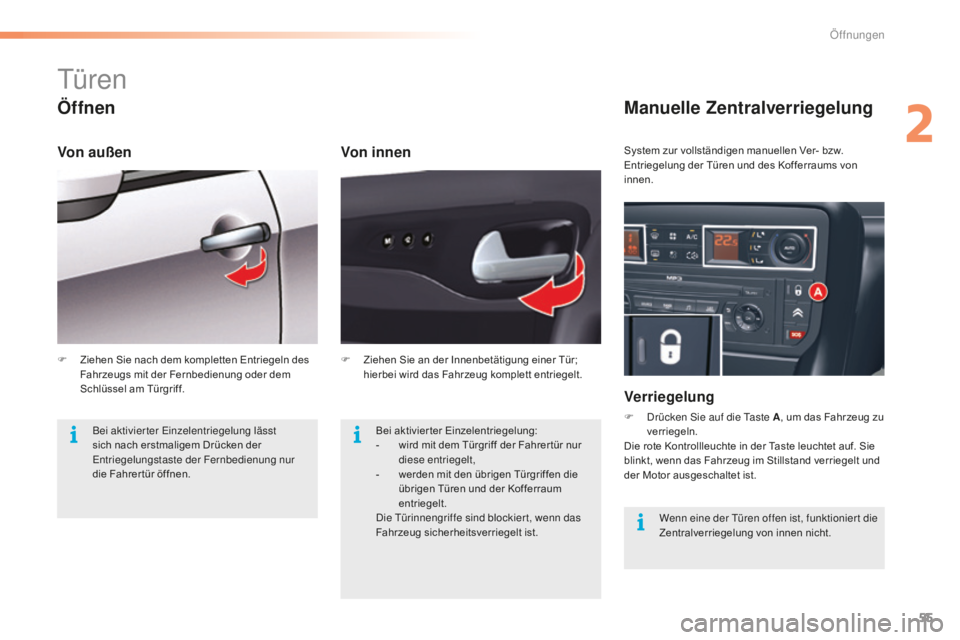 CITROEN C5 2016 Betriebsanleitungen (in German) 55
C5_de_Chap02_ouverture_ed01-2015
türen
Öffnen
Von innen
Manuelle Zentralverriegelung
Verriegelung
F drücken si e auf die ta ste A, um das Fahrzeug zu
verriegeln.
Die rote Kontrollleuchte in d CITROEN C5 2016 Betriebsanleitungen (in German) 55
C5_de_Chap02_ouverture_ed01-2015
türen
Öffnen
Von innen
Manuelle Zentralverriegelung
Verriegelung
F drücken si e auf die ta ste A, um das Fahrzeug zu
verriegeln.
Die rote Kontrollleuchte in d