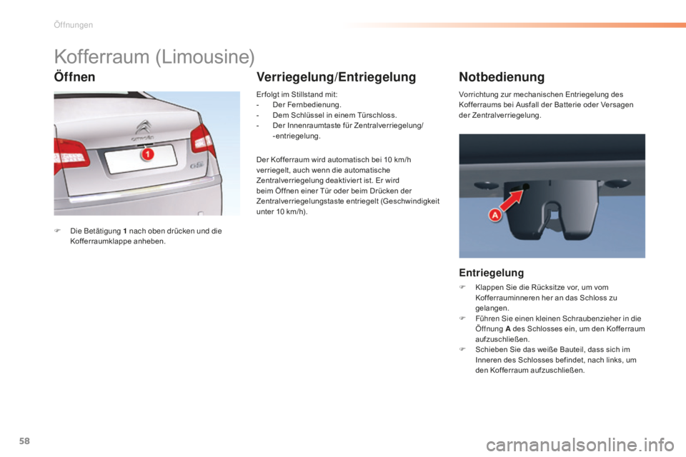 CITROEN C5 2016 Betriebsanleitungen (in German) 58
C5_de_Chap02_ouverture_ed01-2015
Kofferraum (Limousine)
F die Betätigung 1 nach oben drücken und die
Kofferraumklappe anheben. Er folgt im Stillstand mit:
-
D
er Fernbedienung.
-
D
em Sc CITROEN C5 2016 Betriebsanleitungen (in German) 58
C5_de_Chap02_ouverture_ed01-2015
Kofferraum (Limousine)
F die Betätigung 1 nach oben drücken und die
Kofferraumklappe anheben. Er folgt im Stillstand mit:
-
D
er Fernbedienung.
-
D
em Sc