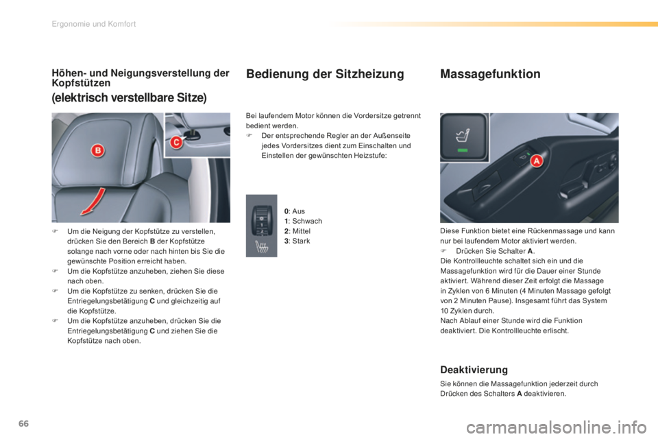 CITROEN C5 2016 Betriebsanleitungen (in German) 66
C5_de_Chap03_ergo-et-confort_ed01-2015
Höhen- und Neigungsverstellung der
Kopfstützen
(elektrisch verstellbare Sitze)
F Um die Neigung der Kopfstütze zu verstellen, drücken si e den Bereich B CITROEN C5 2016 Betriebsanleitungen (in German) 66
C5_de_Chap03_ergo-et-confort_ed01-2015
Höhen- und Neigungsverstellung der
Kopfstützen
(elektrisch verstellbare Sitze)
F Um die Neigung der Kopfstütze zu verstellen, drücken si e den Bereich B