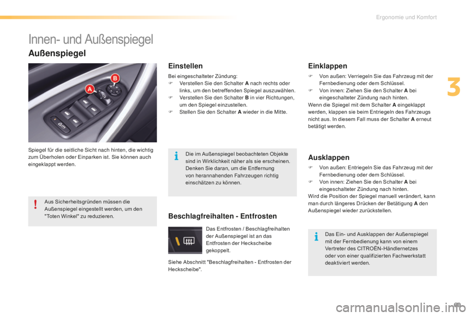 CITROEN C5 2016 Betriebsanleitungen (in German) 69
C5_de_Chap03_ergo-et-confort_ed01-2015
Innen- und Außenspiegel
spiegel für die seitliche si cht nach hinten, die wichtig
zum Überholen oder Einparken ist. Sie können auch
eingeklappt werden.
CITROEN C5 2016 Betriebsanleitungen (in German) 69
C5_de_Chap03_ergo-et-confort_ed01-2015
Innen- und Außenspiegel
spiegel für die seitliche si cht nach hinten, die wichtig
zum Überholen oder Einparken ist. Sie können auch
eingeklappt werden.