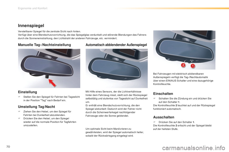 CITROEN C5 2016 Betriebsanleitungen (in German) 70
C5_de_Chap03_ergo-et-confort_ed01-2015
Automatisch abblendender Außenspiegel
Um optimale Sicht beim Manövrieren zu
gewährleisten, wird der Spiegel automatisch heller,
sobald der Rückwär tsga CITROEN C5 2016 Betriebsanleitungen (in German) 70
C5_de_Chap03_ergo-et-confort_ed01-2015
Automatisch abblendender Außenspiegel
Um optimale Sicht beim Manövrieren zu
gewährleisten, wird der Spiegel automatisch heller,
sobald der Rückwär tsga