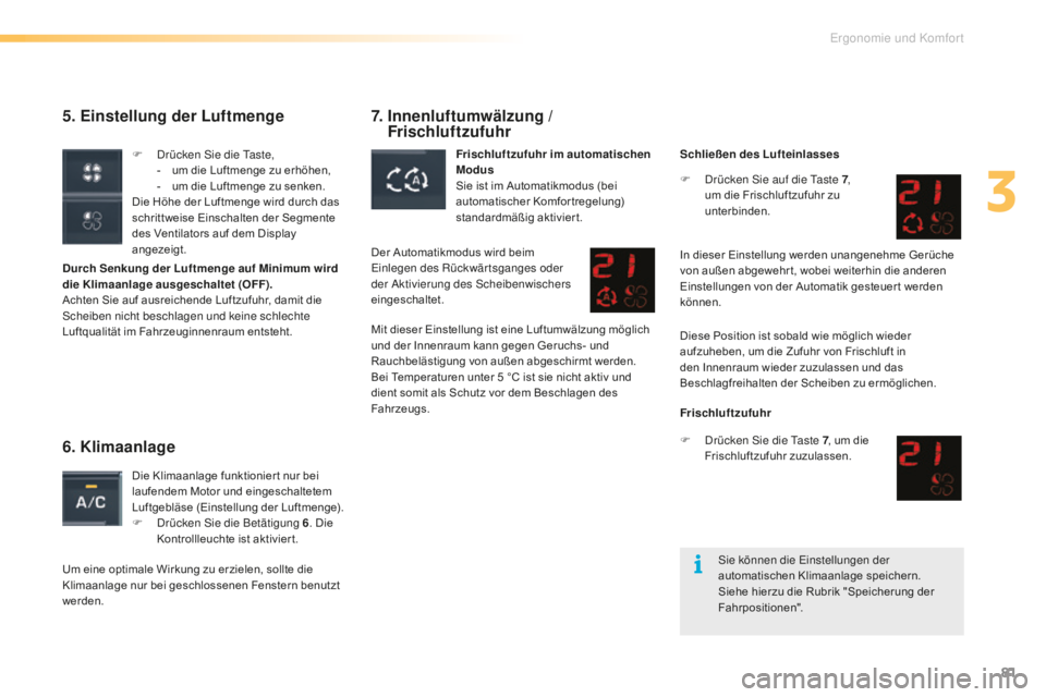 CITROEN C5 2016 Betriebsanleitungen (in German) 81
C5_de_Chap03_ergo-et-confort_ed01-2015
5. Einstellung der Luftmenge
Durch Senkung der Luftmenge auf Minimum wird
die Klimaanlage ausgeschaltet (OFF).
Achten Sie auf ausreichende Luftzufuhr, damit CITROEN C5 2016 Betriebsanleitungen (in German) 81
C5_de_Chap03_ergo-et-confort_ed01-2015
5. Einstellung der Luftmenge
Durch Senkung der Luftmenge auf Minimum wird
die Klimaanlage ausgeschaltet (OFF).
Achten Sie auf ausreichende Luftzufuhr, damit