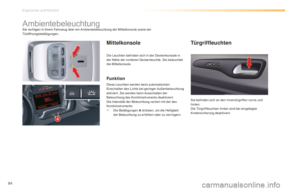 CITROEN C5 2016 Betriebsanleitungen (in German) 84
C5_de_Chap03_ergo-et-confort_ed01-2015
AmbientebeleuchtungSie ver fügen in Ihrem Fahrzeug über ein Ambientebeleuchtung der Mittelkonsole sowie der
Türöffnungsbetätigungen.
MittelkonsoleTürgr CITROEN C5 2016 Betriebsanleitungen (in German) 84
C5_de_Chap03_ergo-et-confort_ed01-2015
AmbientebeleuchtungSie ver fügen in Ihrem Fahrzeug über ein Ambientebeleuchtung der Mittelkonsole sowie der
Türöffnungsbetätigungen.
MittelkonsoleTürgr