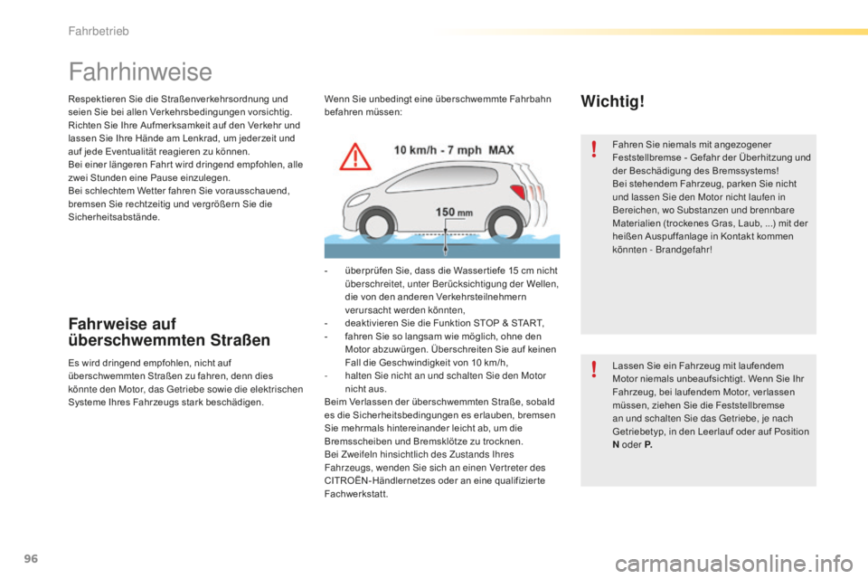 CITROEN C5 2016  Betriebsanleitungen (in German) 96
C5_de_Chap04_conduite_ed01-2015
Respektieren Sie die Straßenverkehrsordnung und 
seien Sie bei allen Verkehrsbedingungen vorsichtig.
Richten Sie Ihre Aufmerksamkeit auf den Verkehr und 
lassen Sie