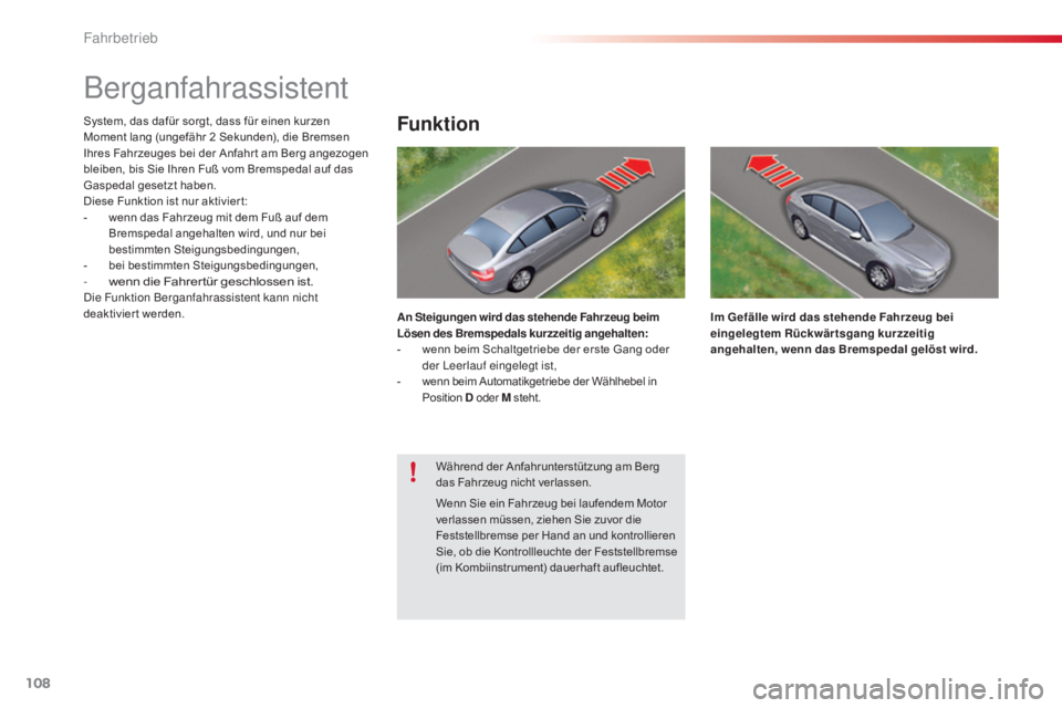 CITROEN C5 2015 Betriebsanleitungen (in German) 108
C5_de_Chap04_conduite_ed01-2014
Berganfahrassistent
System, das dafür sorgt, dass für einen kurzen
Moment lang (ungefähr 2 Sekunden), die Bremsen
Ihres Fahrzeuges bei der Anfahr t am Berg an CITROEN C5 2015 Betriebsanleitungen (in German) 108
C5_de_Chap04_conduite_ed01-2014
Berganfahrassistent
System, das dafür sorgt, dass für einen kurzen
Moment lang (ungefähr 2 Sekunden), die Bremsen
Ihres Fahrzeuges bei der Anfahr t am Berg an