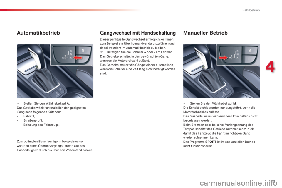 CITROEN C5 2015 Betriebsanleitungen (in German) 113
C5_de_Chap04_conduite_ed01-2014
Gangwechsel mit Handschaltung
Dieser punktuelle Gangwechsel ermöglicht es Ihnen,
zum Beispiel ein Überholmanöver durchzuführen und
dabei trotzdem im Automatik CITROEN C5 2015 Betriebsanleitungen (in German) 113
C5_de_Chap04_conduite_ed01-2014
Gangwechsel mit Handschaltung
Dieser punktuelle Gangwechsel ermöglicht es Ihnen,
zum Beispiel ein Überholmanöver durchzuführen und
dabei trotzdem im Automatik