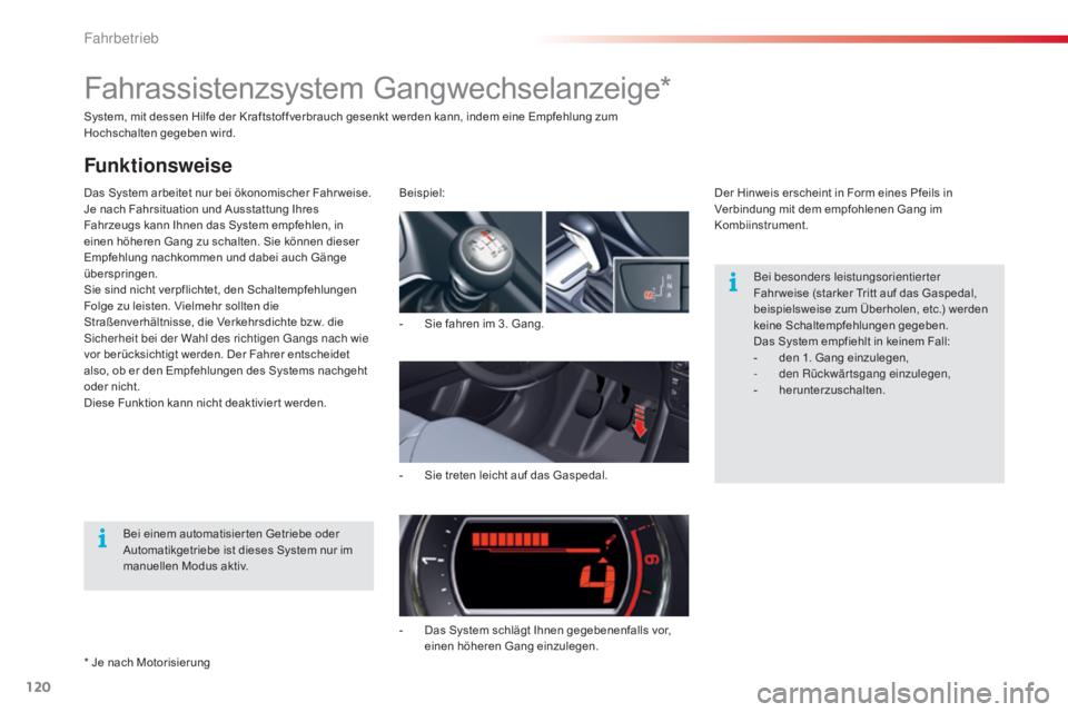CITROEN C5 2015 Betriebsanleitungen (in German) 120
C5_de_Chap04_conduite_ed01-2014
System, mit dessen Hilfe der Kraftstoffverbrauch gesenkt werden kann, indem eine Empfehlung zum
Hochschalten gegeben wird.
Das System arbeitet nur bei ökonomische CITROEN C5 2015 Betriebsanleitungen (in German) 120
C5_de_Chap04_conduite_ed01-2014
System, mit dessen Hilfe der Kraftstoffverbrauch gesenkt werden kann, indem eine Empfehlung zum
Hochschalten gegeben wird.
Das System arbeitet nur bei ökonomische