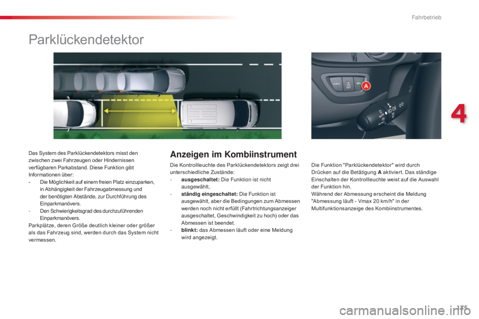 CITROEN C5 2015 Betriebsanleitungen (in German) 135
C5_de_Chap04_conduite_ed01-2014
Parklückendetektor
Das System des Parklückendetektors misst den
zwischen zwei Fahrzeugen oder Hindernissen
ver fügbaren Park
a
bstand. Diese Funktion gibt
In CITROEN C5 2015 Betriebsanleitungen (in German) 135
C5_de_Chap04_conduite_ed01-2014
Parklückendetektor
Das System des Parklückendetektors misst den
zwischen zwei Fahrzeugen oder Hindernissen
ver fügbaren Park
a
bstand. Diese Funktion gibt
In