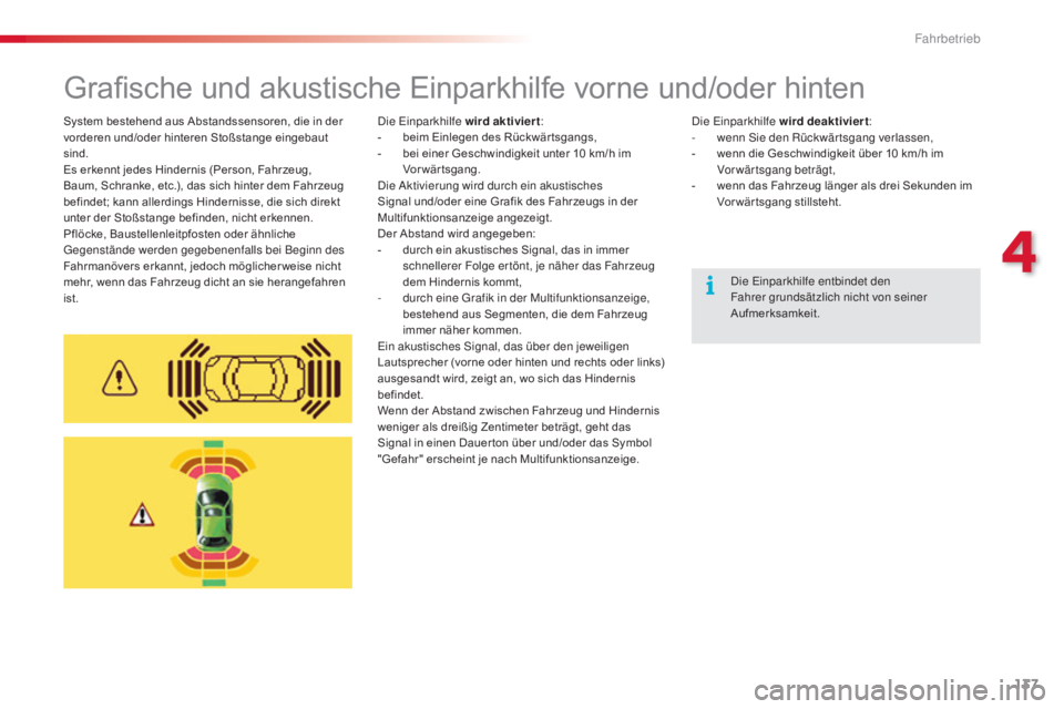 CITROEN C5 2015 Betriebsanleitungen (in German) 137
C5_de_Chap04_conduite_ed01-2014
Grafische und akustische Einparkhilfe vorne und/oder hinten
die einparkhilfe wird aktiviert :
- b eim Einlegen des Rückwär tsgangs,
-
b
ei einer Geschwindigke CITROEN C5 2015 Betriebsanleitungen (in German) 137
C5_de_Chap04_conduite_ed01-2014
Grafische und akustische Einparkhilfe vorne und/oder hinten
die einparkhilfe wird aktiviert :
- b eim Einlegen des Rückwär tsgangs,
-
b
ei einer Geschwindigke
