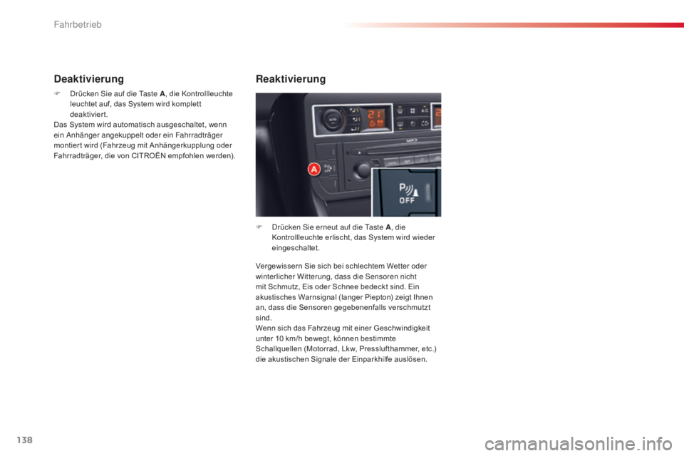 CITROEN C5 2015 Betriebsanleitungen (in German) 138
C5_de_Chap04_conduite_ed01-2014
Vergewissern Sie sich bei schlechtem Wetter oder
winterlicher Witterung, dass die se nsoren nicht
mit Schmutz, Eis oder Schnee bedeckt sind. Ein
akustisches Warn CITROEN C5 2015 Betriebsanleitungen (in German) 138
C5_de_Chap04_conduite_ed01-2014
Vergewissern Sie sich bei schlechtem Wetter oder
winterlicher Witterung, dass die se nsoren nicht
mit Schmutz, Eis oder Schnee bedeckt sind. Ein
akustisches Warn
