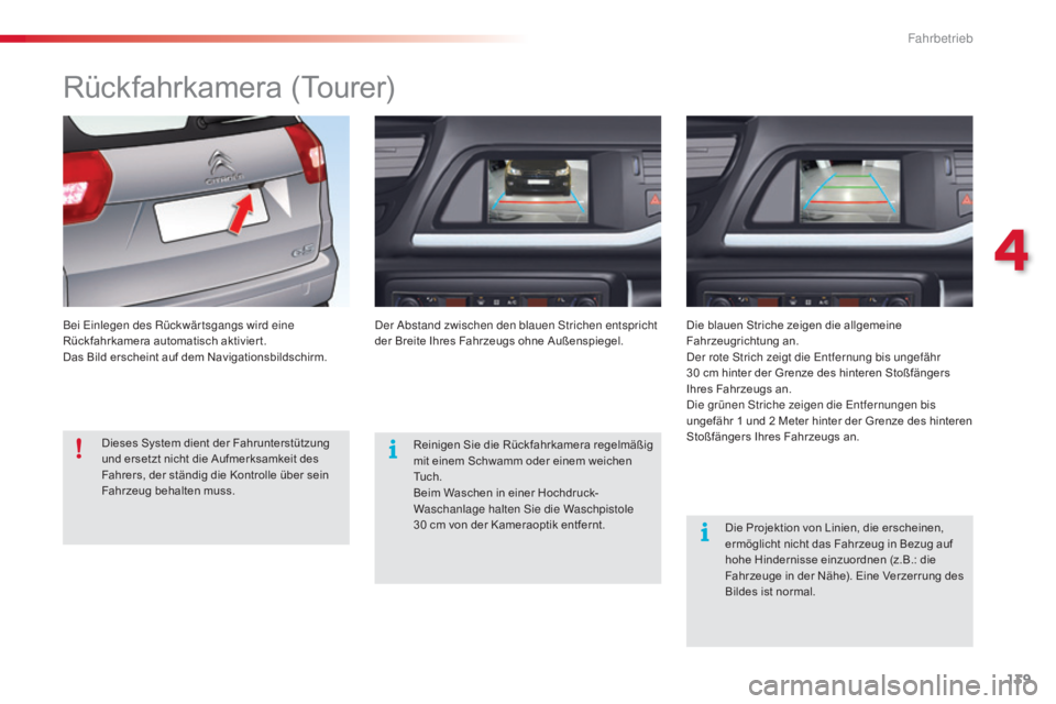 CITROEN C5 2015 Betriebsanleitungen (in German) 139
C5_de_Chap04_conduite_ed01-2014
Rückfahrkamera (Tourer)
Bei einlegen des Rückwär tsgangs wird eine
Rückfahrkamera automatisch aktiviert.
Das Bild erscheint auf dem Navigationsbildschirm.der CITROEN C5 2015 Betriebsanleitungen (in German) 139
C5_de_Chap04_conduite_ed01-2014
Rückfahrkamera (Tourer)
Bei einlegen des Rückwär tsgangs wird eine
Rückfahrkamera automatisch aktiviert.
Das Bild erscheint auf dem Navigationsbildschirm.der