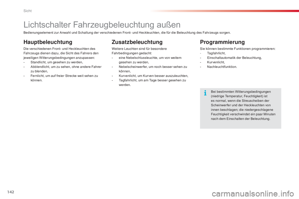 CITROEN C5 2015 Betriebsanleitungen (in German) 142
C5_de_Chap05_visibilite_ed01-2014
Lichtschalter Fahrzeugbeleuchtung außen
Hauptbeleuchtung
Die verschiedenen Front- und Heckleuchten des
Fahrzeugs dienen dazu, die si cht des Fahrers den
jeweil CITROEN C5 2015 Betriebsanleitungen (in German) 142
C5_de_Chap05_visibilite_ed01-2014
Lichtschalter Fahrzeugbeleuchtung außen
Hauptbeleuchtung
Die verschiedenen Front- und Heckleuchten des
Fahrzeugs dienen dazu, die si cht des Fahrers den
jeweil