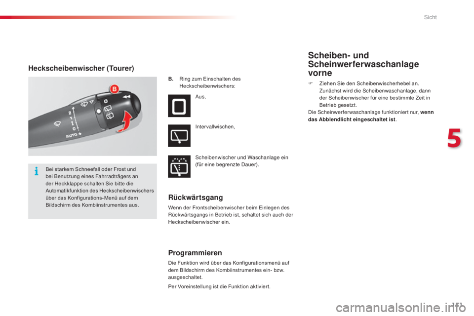 CITROEN C5 2015 Betriebsanleitungen (in German) 151
C5_de_Chap05_visibilite_ed01-2014
Heckscheibenwischer (Tourer)
B. Ring zum Einschalten des Heckscheibenwischers:
a
us,
i
ntervallwischen,
sc
heibenwischer und Waschanlage ein
(für eine begren CITROEN C5 2015 Betriebsanleitungen (in German) 151
C5_de_Chap05_visibilite_ed01-2014
Heckscheibenwischer (Tourer)
B. Ring zum Einschalten des Heckscheibenwischers:
a
us,
i
ntervallwischen,
sc
heibenwischer und Waschanlage ein
(für eine begren