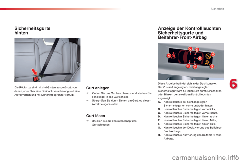 CITROEN C5 2015 Betriebsanleitungen (in German) 161
C5_de_Chap06_securite_ed01-2014
Sicherheitsgurte
hinten
Gurt anlegen
F Ziehen si e das gu r tband heraus und stecken si e
den Riegel in das Gur tschloss.
F
Ü
berprüfen Sie durch Ziehen CITROEN C5 2015 Betriebsanleitungen (in German) 161
C5_de_Chap06_securite_ed01-2014
Sicherheitsgurte
hinten
Gurt anlegen
F Ziehen si e das gu r tband heraus und stecken si e
den Riegel in das Gur tschloss.
F
Ü
berprüfen Sie durch Ziehen