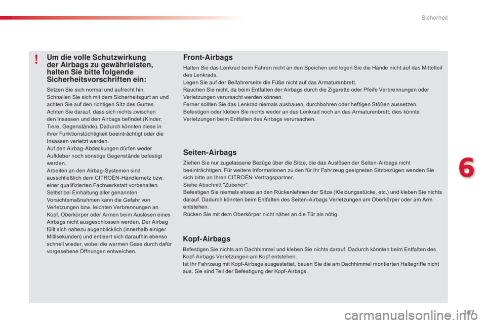 CITROEN C5 2015 Betriebsanleitungen (in German) 167
C5_de_Chap06_securite_ed01-2014
Um die volle Schutzwirkung
der Airbags zu gewährleisten,
halten Sie bitte folgende
Sicherheitsvorschriften ein:
Setzen Sie sich normal und aufrecht hin.
Schnall CITROEN C5 2015 Betriebsanleitungen (in German) 167
C5_de_Chap06_securite_ed01-2014
Um die volle Schutzwirkung
der Airbags zu gewährleisten,
halten Sie bitte folgende
Sicherheitsvorschriften ein:
Setzen Sie sich normal und aufrecht hin.
Schnall